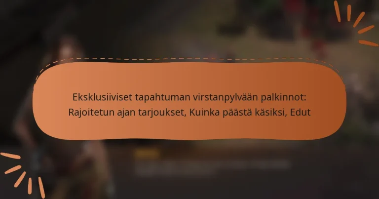 featured-image-eksklusiiviset-tapahtuman-virstanpylvaan-palkinnot-rajoitetun-ajan-tarjoukset-kuinka-paasta-kasiksi-edut