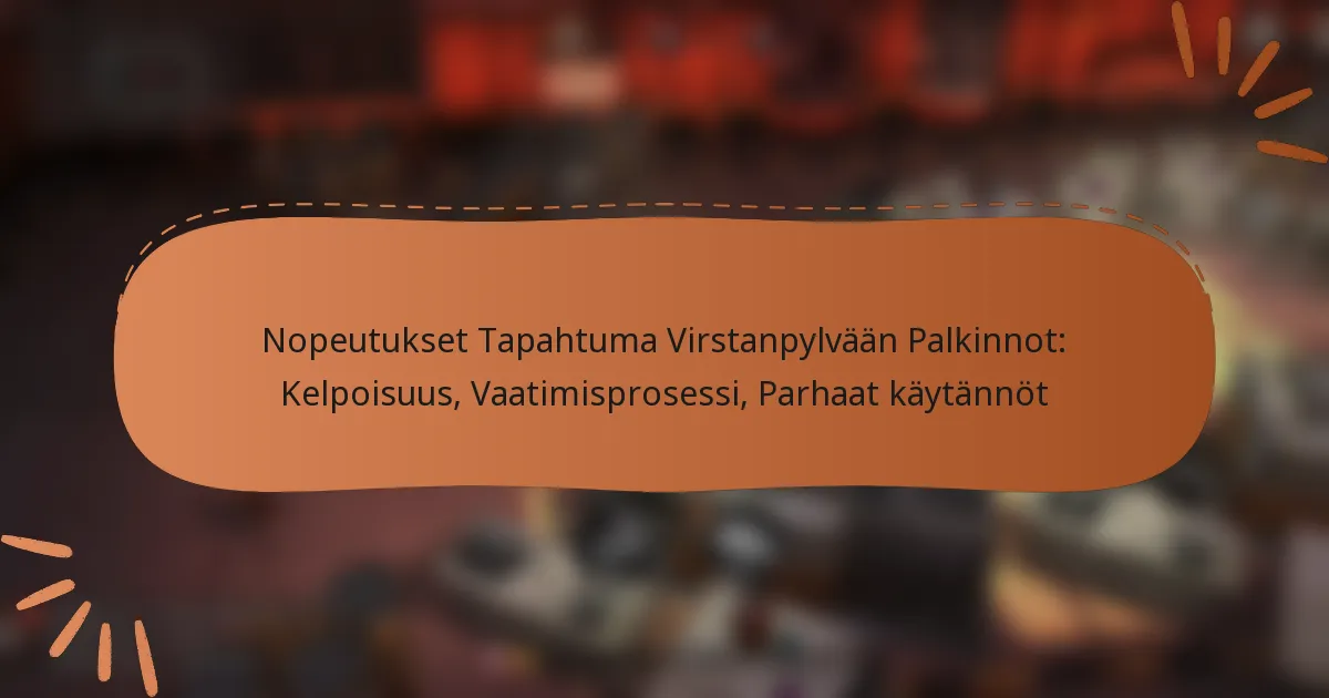 featured-image-nopeutukset-tapahtuma-virstanpylvaan-palkinnot-kelpoisuus-vaatimisprosessi-parhaat-kaytannot