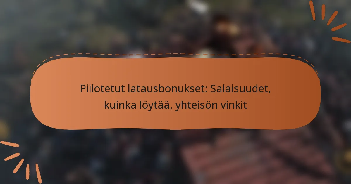 featured-image-piilotetut-latausbonukset-salaisuudet-kuinka-loytaa-yhteison-vinkit