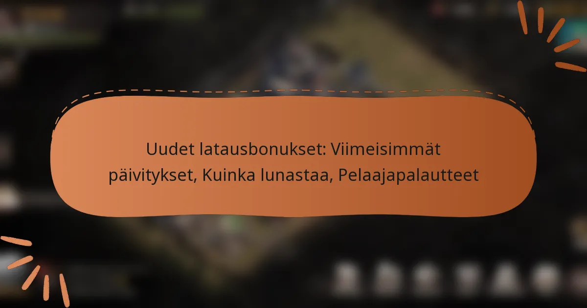 featured-image-uudet-latausbonukset-viimeisimmat-paivitykset-kuinka-lunastaa-pelaajapalautteet