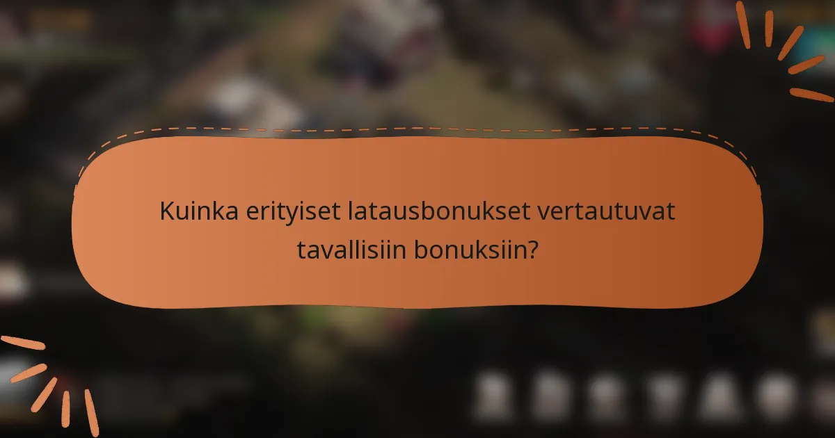 Kuinka erityiset latausbonukset vertautuvat tavallisiin bonuksiin?