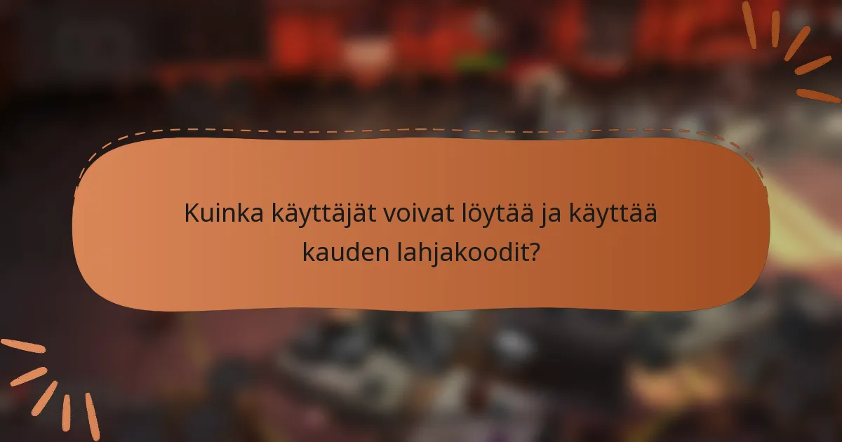 Kuinka käyttäjät voivat löytää ja käyttää kauden lahjakoodit?