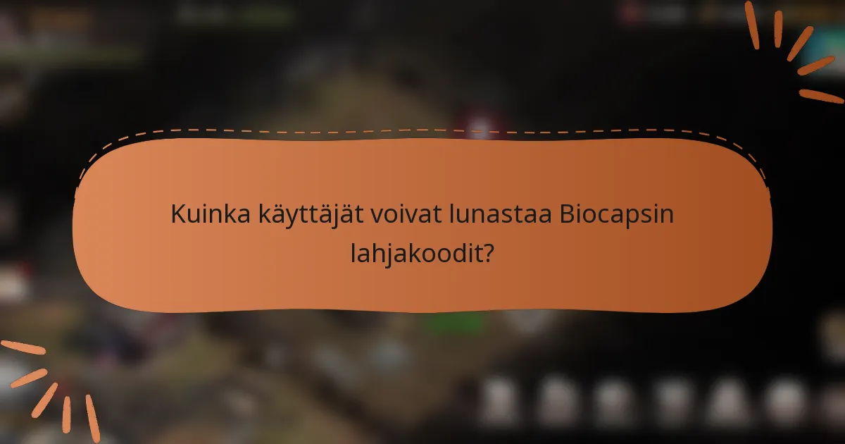 Kuinka käyttäjät voivat lunastaa Biocapsin lahjakoodit?