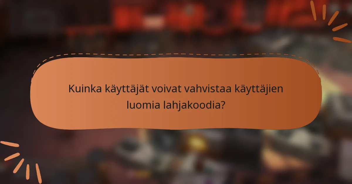 Kuinka käyttäjät voivat vahvistaa käyttäjien luomia lahjakoodia?