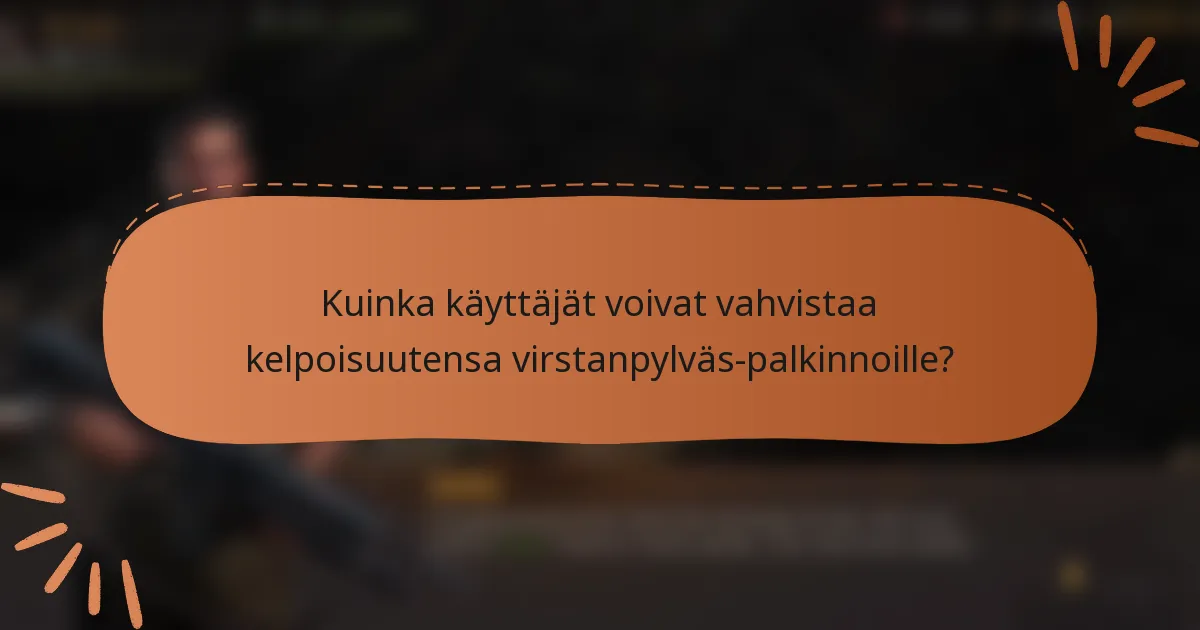 Kuinka käyttäjät voivat vahvistaa kelpoisuutensa virstanpylväs-palkinnoille?