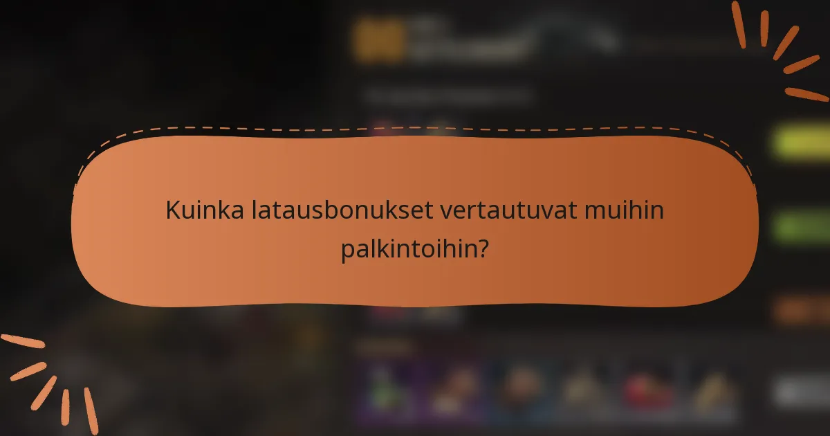 Kuinka latausbonukset vertautuvat muihin palkintoihin?