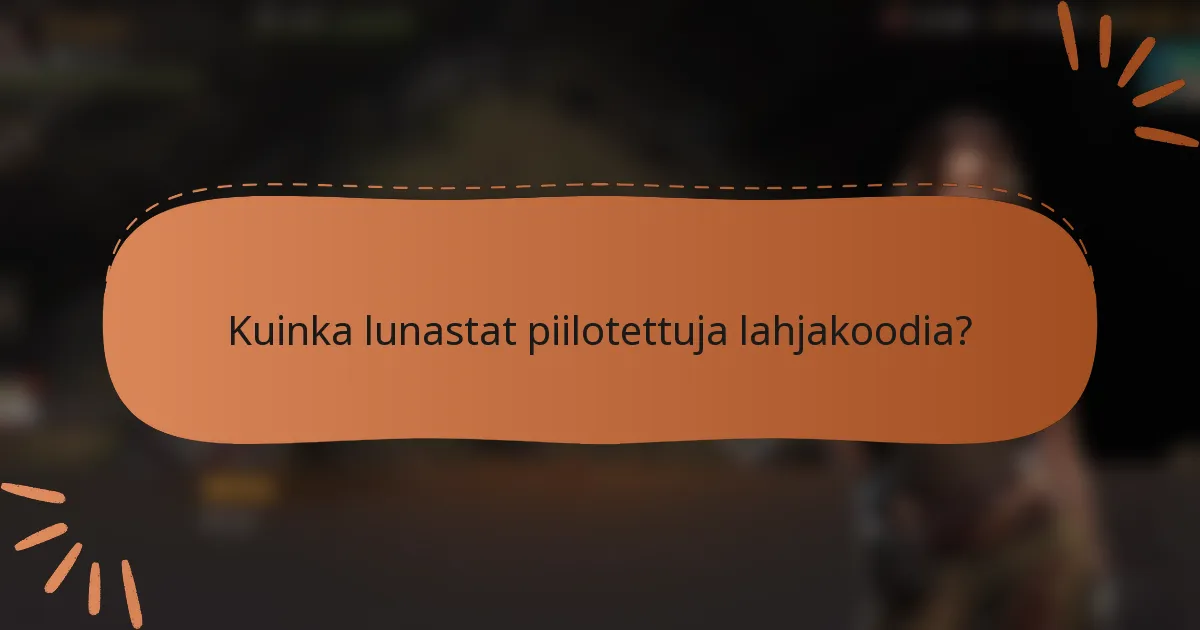 Kuinka lunastat piilotettuja lahjakoodia?
