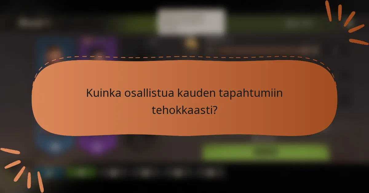 Kuinka osallistua kauden tapahtumiin tehokkaasti?
