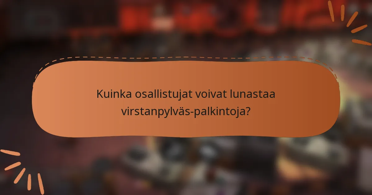 Kuinka osallistujat voivat lunastaa virstanpylväs-palkintoja?