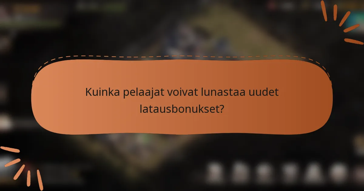 Kuinka pelaajat voivat lunastaa uudet latausbonukset?