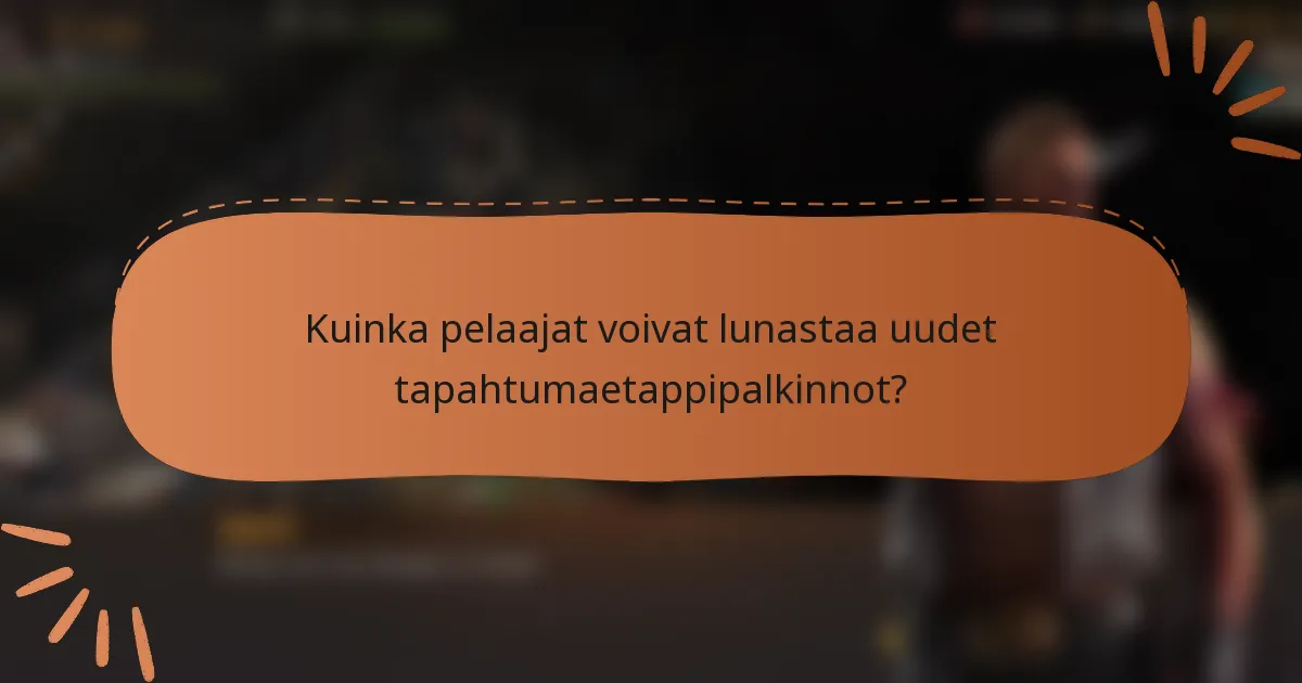 Kuinka pelaajat voivat lunastaa uudet tapahtumaetappipalkinnot?