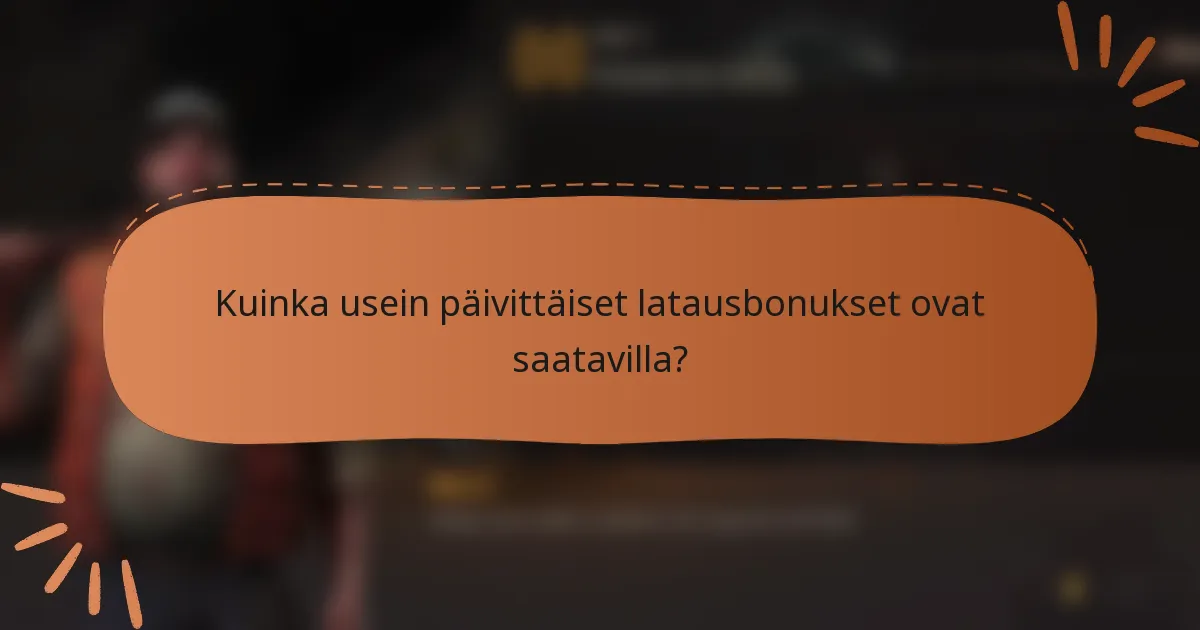 Kuinka usein päivittäiset latausbonukset ovat saatavilla?