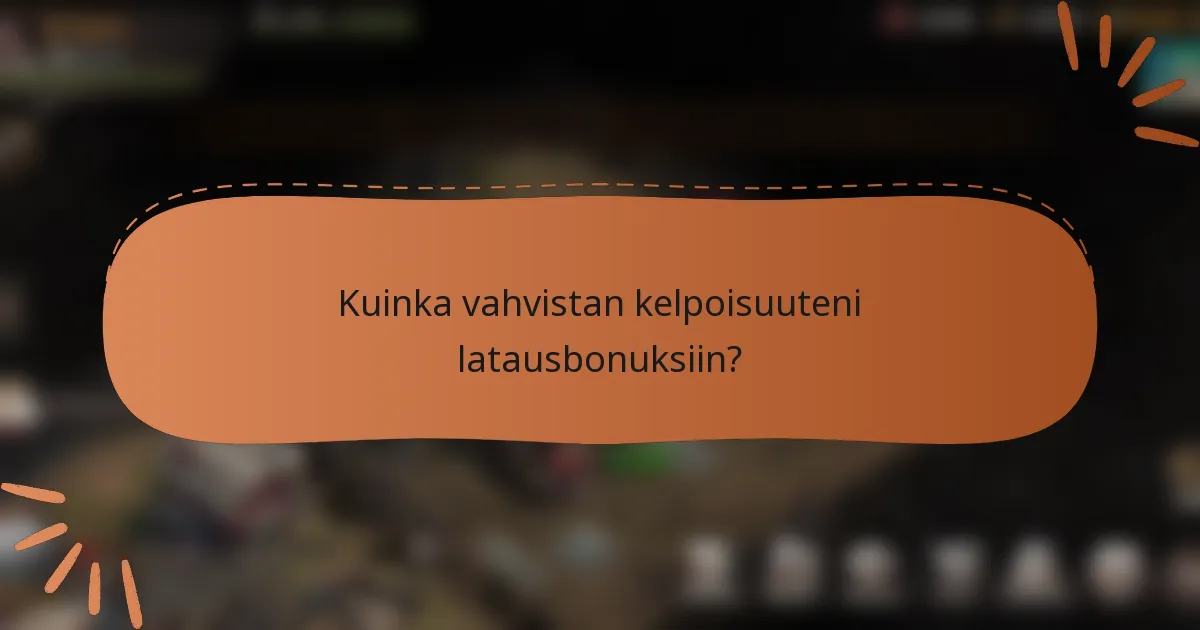 Kuinka vahvistan kelpoisuuteni latausbonuksiin?