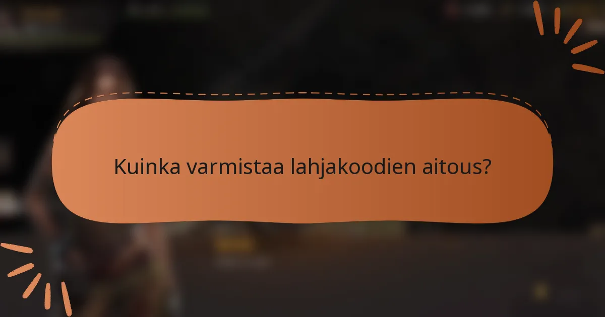 Kuinka varmistaa lahjakoodien aitous?