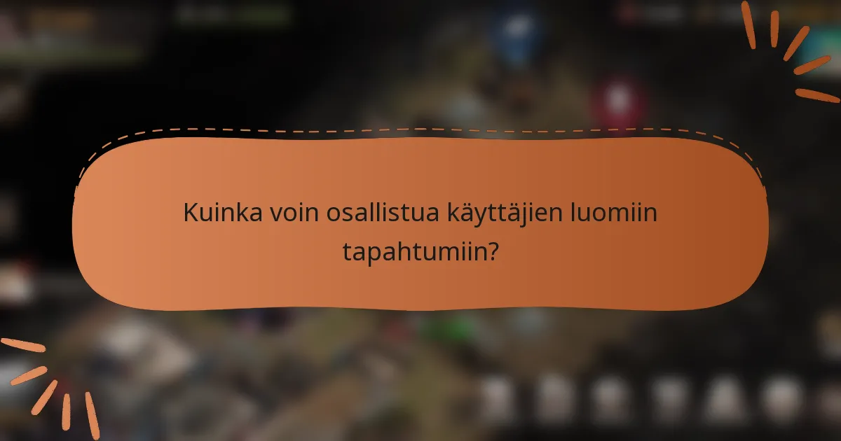 Kuinka voin osallistua käyttäjien luomiin tapahtumiin?