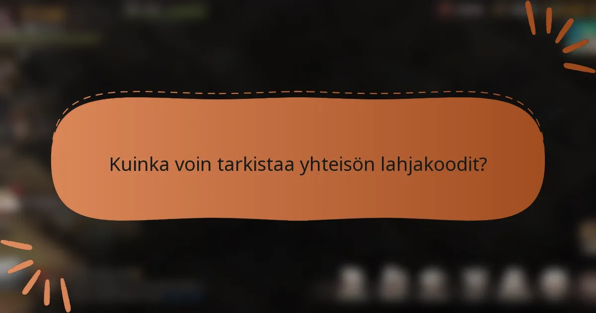 Kuinka voin tarkistaa yhteisön lahjakoodit?