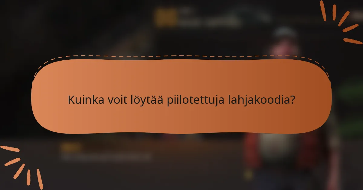 Kuinka voit löytää piilotettuja lahjakoodia?