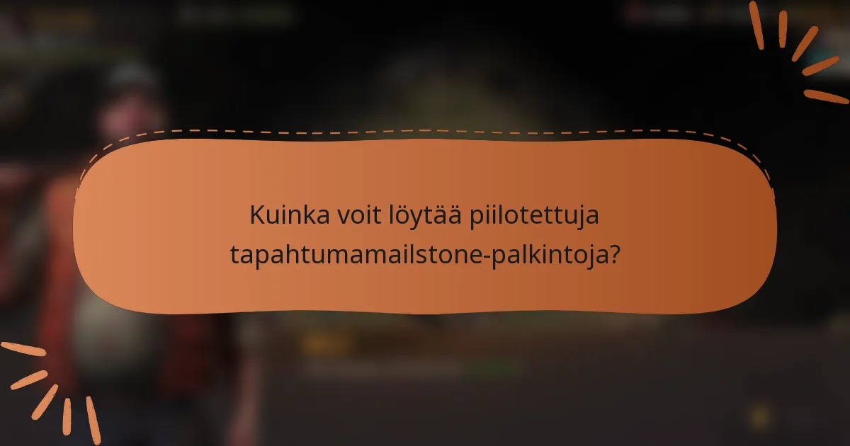 Kuinka voit löytää piilotettuja tapahtumamailstone-palkintoja?