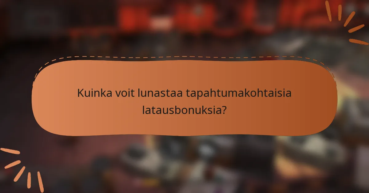 Kuinka voit lunastaa tapahtumakohtaisia latausbonuksia?