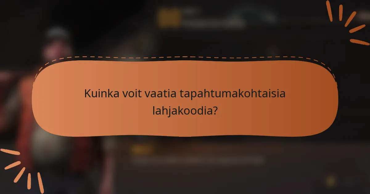 Kuinka voit vaatia tapahtumakohtaisia lahjakoodia?
