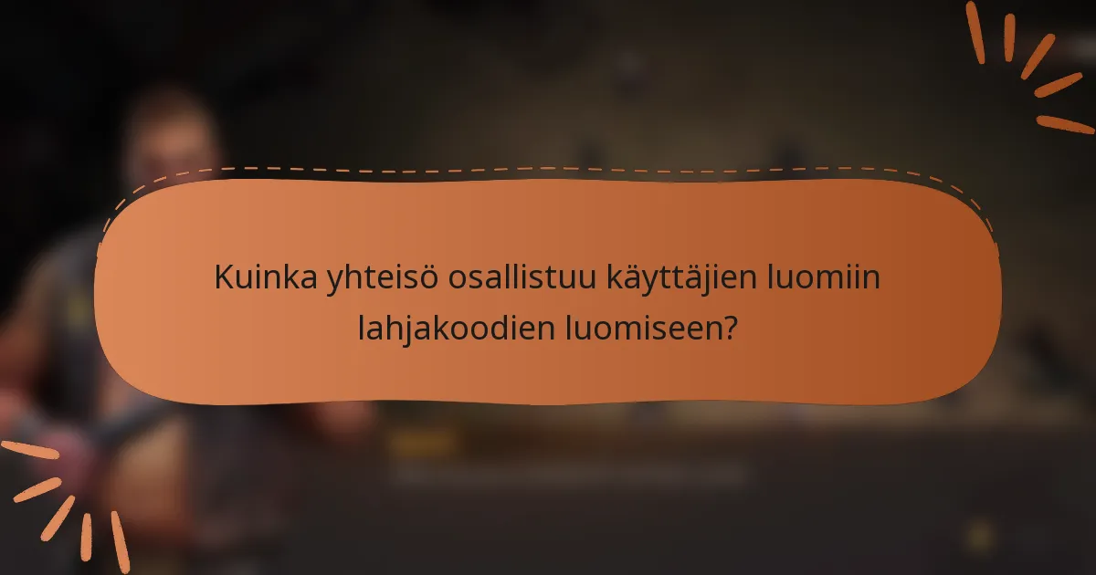 Kuinka yhteisö osallistuu käyttäjien luomiin lahjakoodien luomiseen?