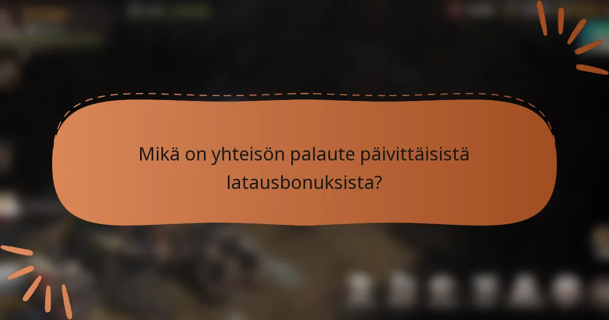 Mikä on yhteisön palaute päivittäisistä latausbonuksista?