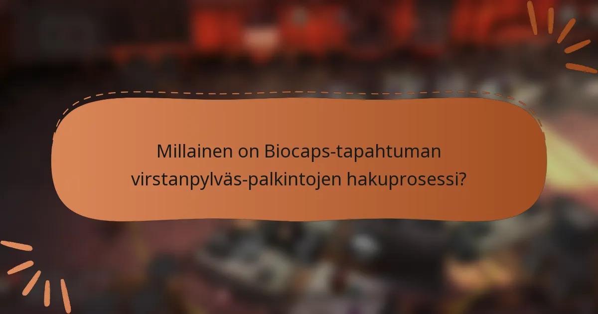 Millainen on Biocaps-tapahtuman virstanpylväs-palkintojen hakuprosessi?