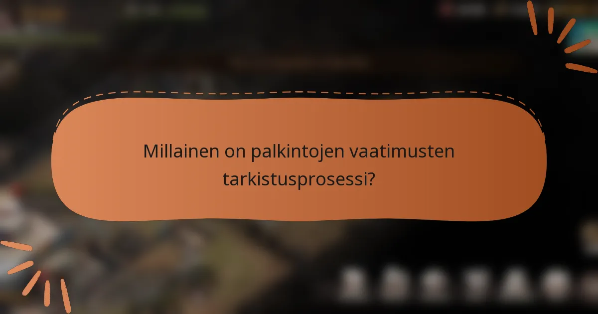 Millainen on palkintojen vaatimusten tarkistusprosessi?