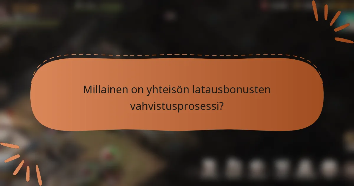Millainen on yhteisön latausbonusten vahvistusprosessi?