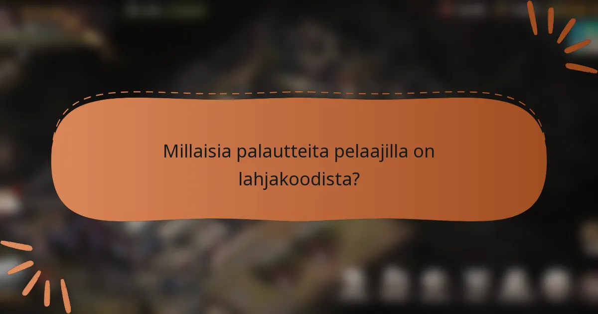 Millaisia palautteita pelaajilla on lahjakoodista?
