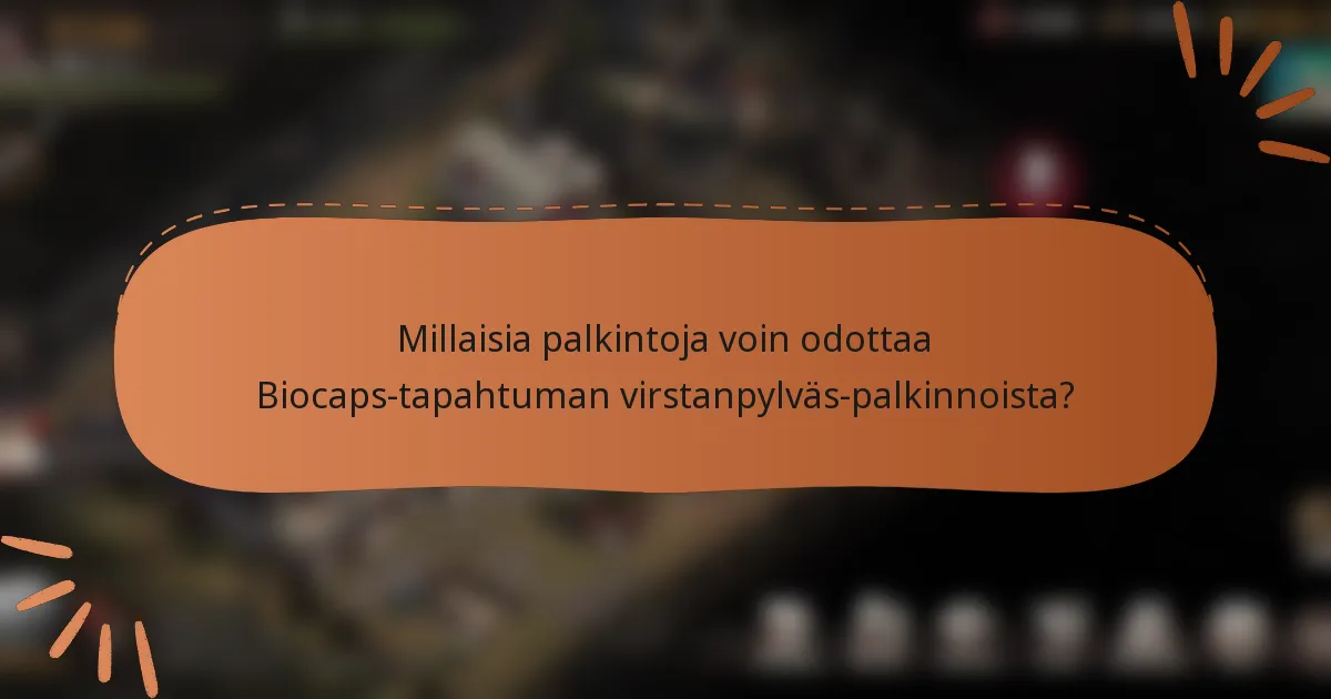 Millaisia palkintoja voin odottaa Biocaps-tapahtuman virstanpylväs-palkinnoista?