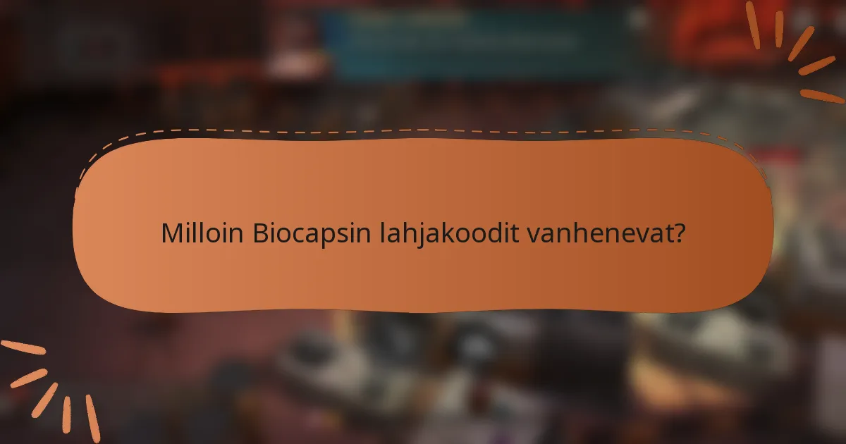 Milloin Biocapsin lahjakoodit vanhenevat?