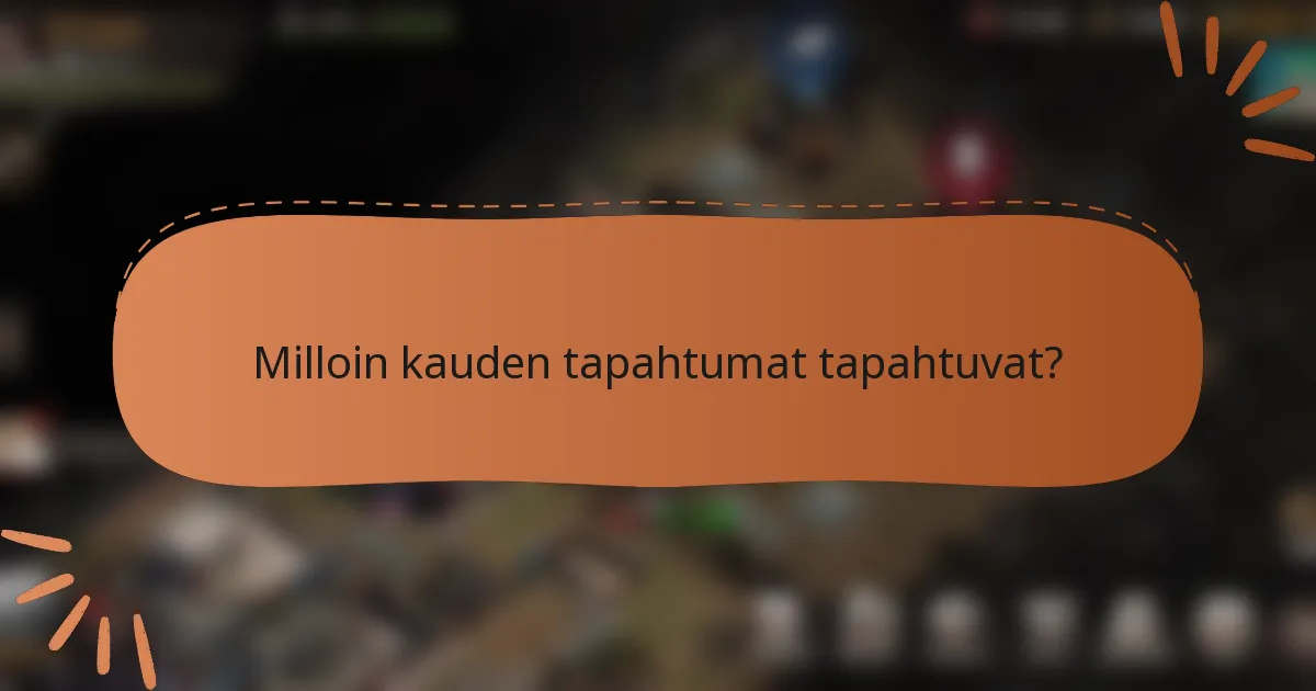 Milloin kauden tapahtumat tapahtuvat?