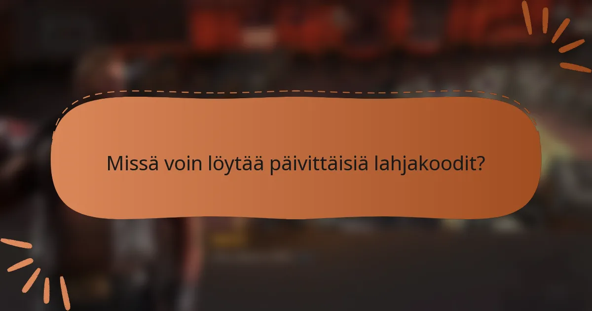 Missä voin löytää päivittäisiä lahjakoodit?