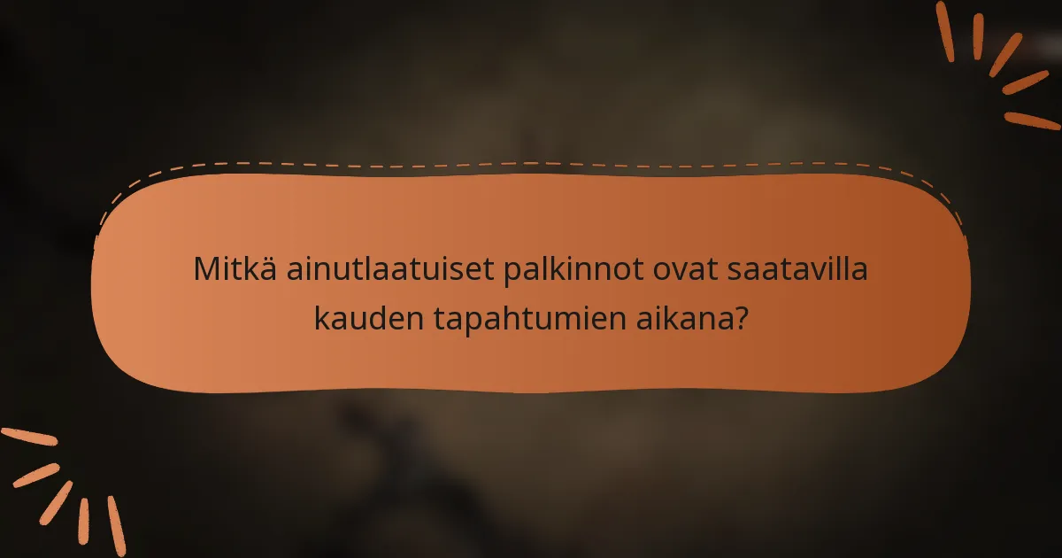 Mitkä ainutlaatuiset palkinnot ovat saatavilla kauden tapahtumien aikana?