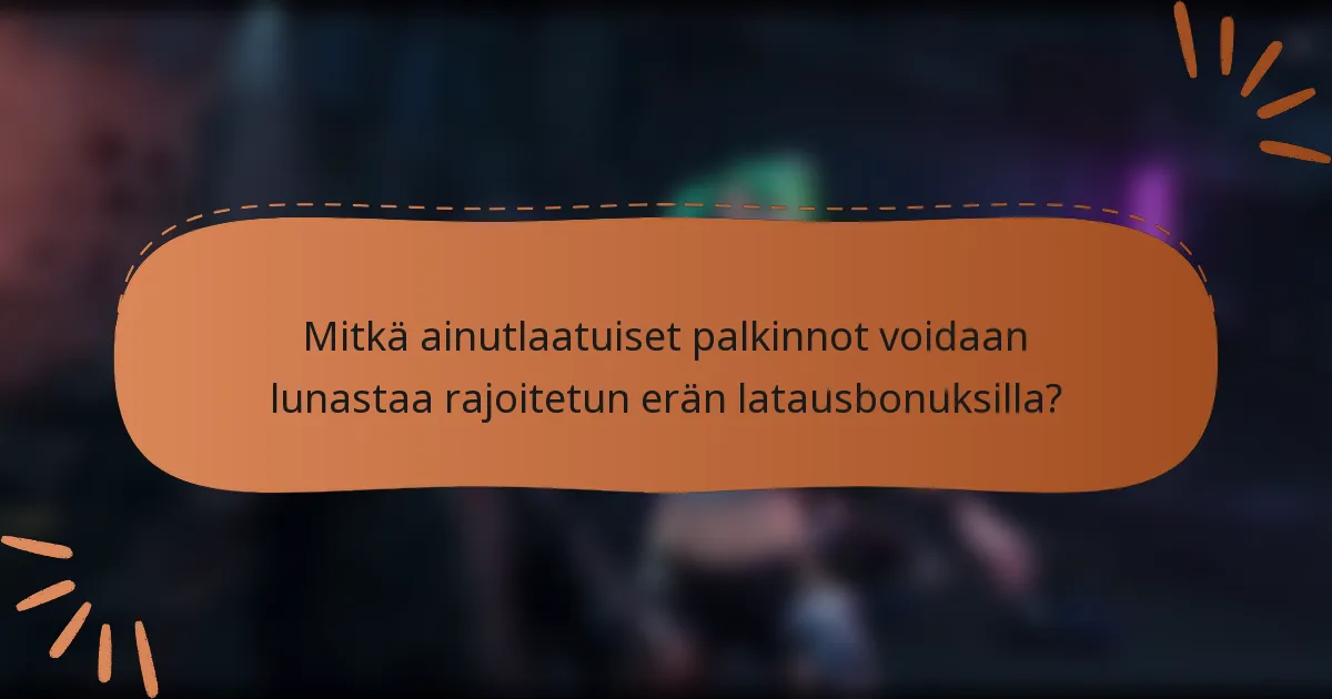 Mitkä ainutlaatuiset palkinnot voidaan lunastaa rajoitetun erän latausbonuksilla?