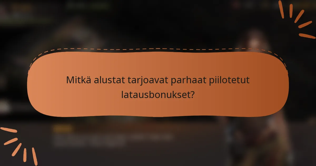 Mitkä alustat tarjoavat parhaat piilotetut latausbonukset?