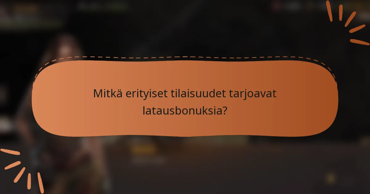 Mitkä erityiset tilaisuudet tarjoavat latausbonuksia?