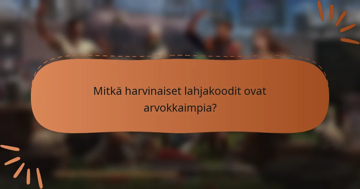 Mitkä harvinaiset lahjakoodit ovat arvokkaimpia?