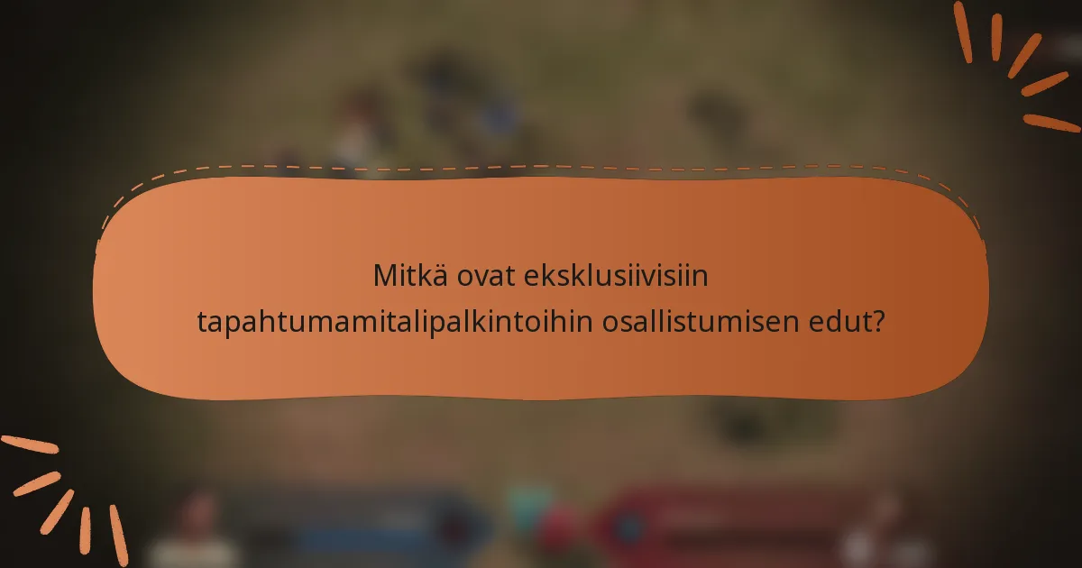 Mitkä ovat eksklusiivisiin tapahtumamitalipalkintoihin osallistumisen edut?