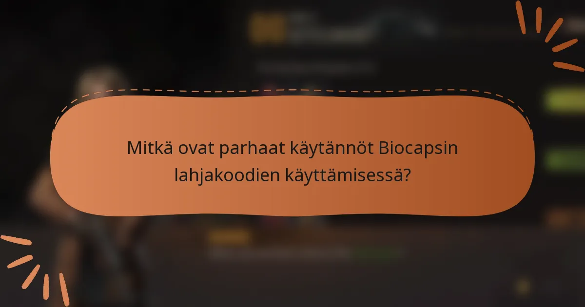 Mitkä ovat parhaat käytännöt Biocapsin lahjakoodien käyttämisessä?