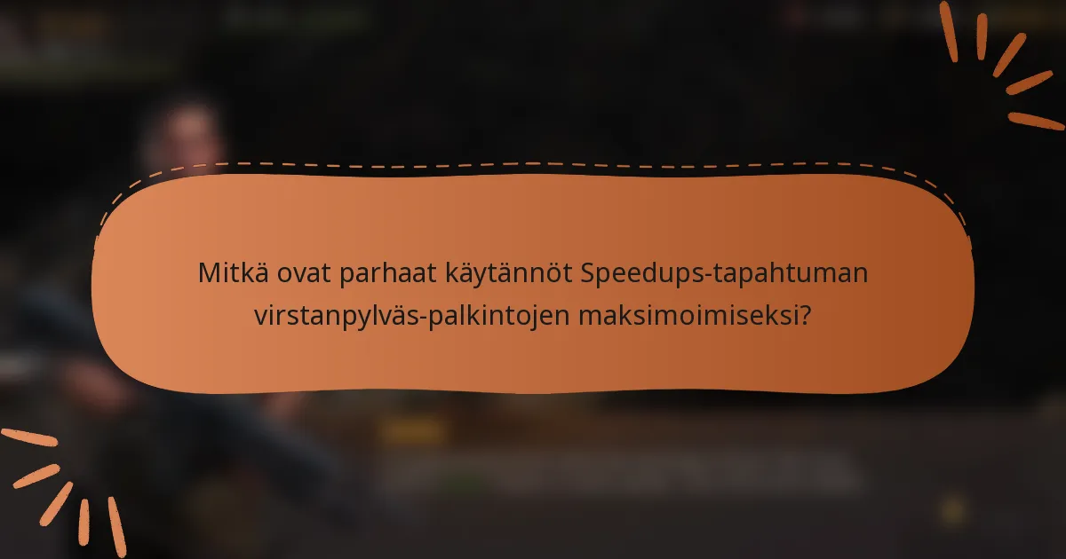 Mitkä ovat parhaat käytännöt Speedups-tapahtuman virstanpylväs-palkintojen maksimoimiseksi?