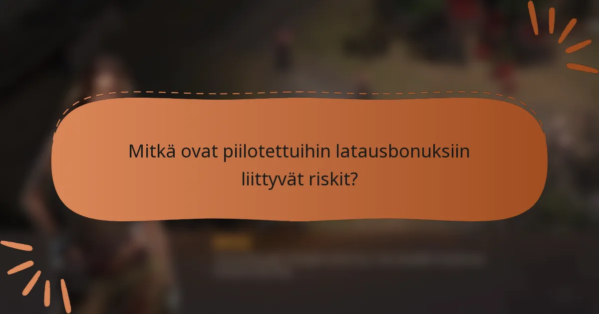 Mitkä ovat piilotettuihin latausbonuksiin liittyvät riskit?