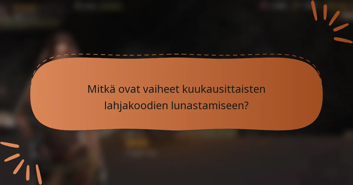 Mitkä ovat vaiheet kuukausittaisten lahjakoodien lunastamiseen?