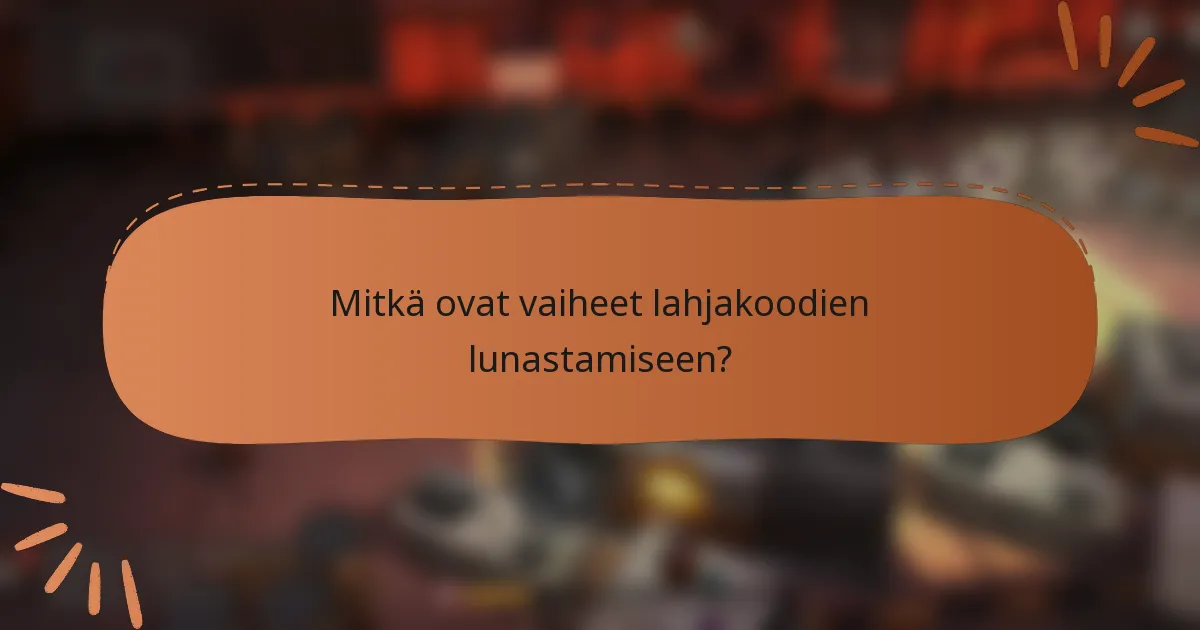 Mitkä ovat vaiheet lahjakoodien lunastamiseen?