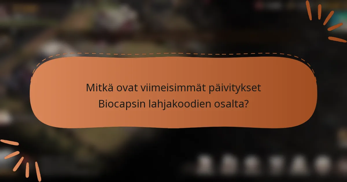 Mitkä ovat viimeisimmät päivitykset Biocapsin lahjakoodien osalta?