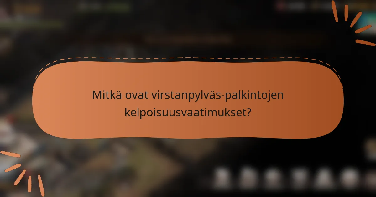 Mitkä ovat virstanpylväs-palkintojen kelpoisuusvaatimukset?