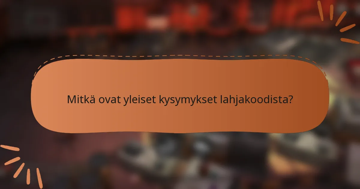 Mitkä ovat yleiset kysymykset lahjakoodista?