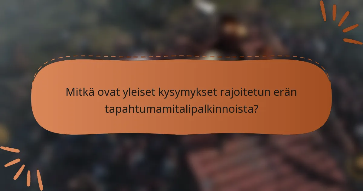 Mitkä ovat yleiset kysymykset rajoitetun erän tapahtumamitalipalkinnoista?