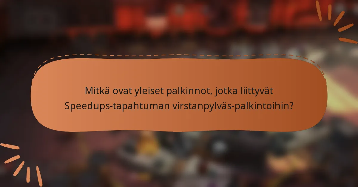Mitkä ovat yleiset palkinnot, jotka liittyvät Speedups-tapahtuman virstanpylväs-palkintoihin?